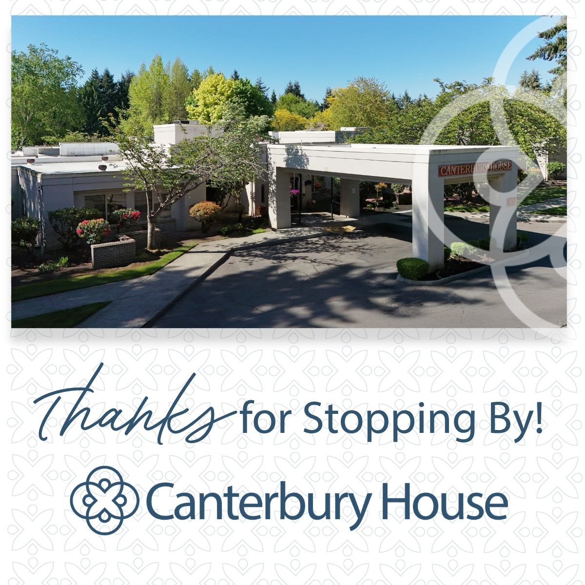 Outdoors view of Canterbury House building with a covered entrance, trees, and landscaping; overlay text says “Thanks for stopping by! Canterbury House.”